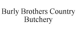 BURLY BROTHERS COUNTRY BUTCHERY trademark