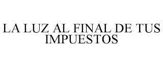 LA LUZ AL FINAL DE TUS IMPUESTOS trademark