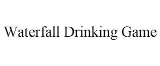 WATERFALL DRINKING GAME trademark