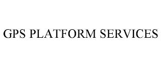 GPS PLATFORM SERVICES trademark