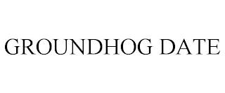 GROUNDHOG DATE trademark