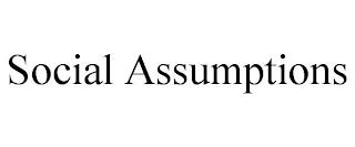 SOCIAL ASSUMPTIONS trademark