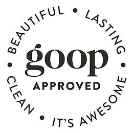 GOOP APPROVED BEAUTIFUL LASTING CLEAN IT'S AWESOME trademark