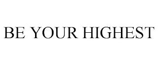 BE YOUR HIGHEST trademark