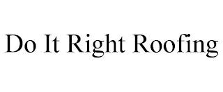 DO IT RIGHT ROOFING trademark