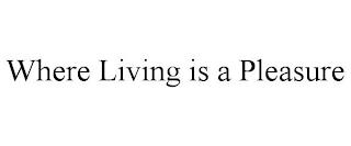 WHERE LIVING IS A PLEASURE trademark