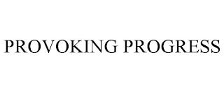 PROVOKING PROGRESS trademark