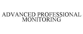 ADVANCED PROFESSIONAL MONITORING trademark