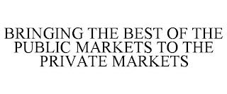 BRINGING THE BEST OF THE PUBLIC MARKETS TO THE PRIVATE MARKETS trademark