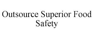 OUTSOURCE SUPERIOR FOOD SAFETY trademark