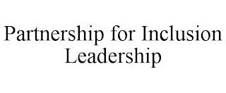 PARTNERSHIP FOR INCLUSION LEADERSHIP trademark