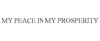 MY PEACE IS MY PROSPERITY trademark