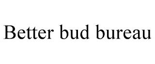 BETTER BUD BUREAU trademark