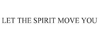 LET THE SPIRIT MOVE YOU trademark