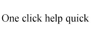 ONE CLICK HELP QUICK trademark