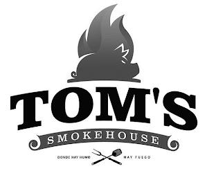 TOM'S SMOKEHOUSE DONDE HAY HUMO HAY FUEGO trademark