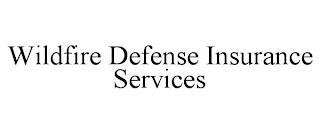 WILDFIRE DEFENSE INSURANCE SERVICES trademark