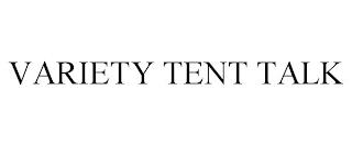 VARIETY TENT TALK trademark