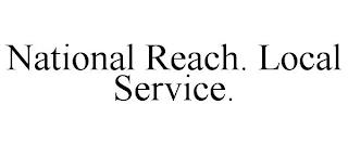 NATIONAL REACH. LOCAL SERVICE. trademark