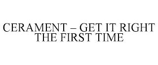 CERAMENT - GET IT RIGHT THE FIRST TIME trademark