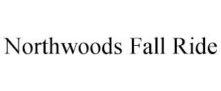 NORTHWOODS FALL RIDE trademark