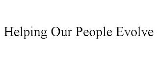 HELPING OUR PEOPLE EVOLVE trademark