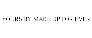 YOURS BY MAKE UP FOR EVER trademark