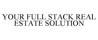 YOUR FULL STACK REAL ESTATE SOLUTION trademark