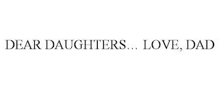 DEAR DAUGHTERS... LOVE, DAD trademark