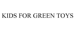 KIDS FOR GREEN TOYS trademark