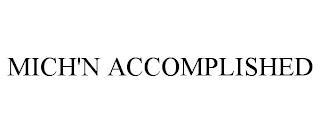 MICH'N ACCOMPLISHED trademark