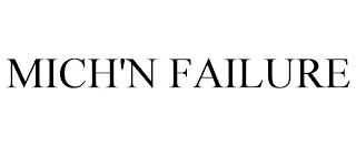 MICH'N FAILURE trademark