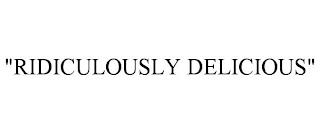 "RIDICULOUSLY DELICIOUS" trademark