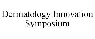 DERMATOLOGY INNOVATION SYMPOSIUM trademark