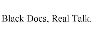 BLACK DOCS, REAL TALK. trademark