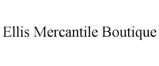 ELLIS MERCANTILE BOUTIQUE trademark