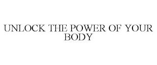 UNLOCK THE POWER OF YOUR BODY trademark