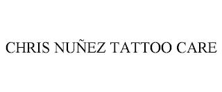 CHRIS NUÑEZ TATTOO CARE trademark