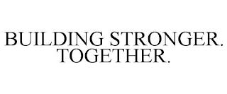 BUILDING STRONGER. TOGETHER. trademark