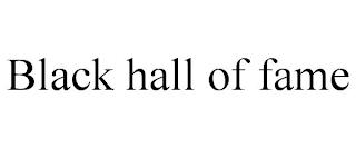 BLACK HALL OF FAME trademark