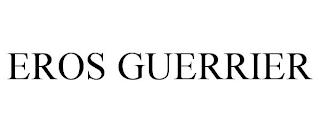 EROS GUERRIER trademark