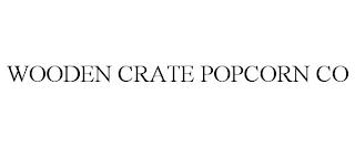 WOODEN CRATE POPCORN CO trademark