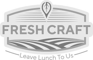 FRESH CRAFT LEAVE LUNCH TO US trademark