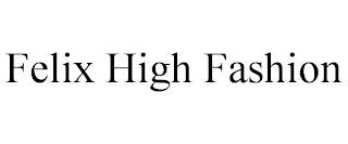 FELIX HIGH FASHION trademark