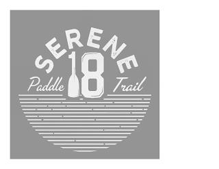 SERENE 18 PADDLE TRAIL trademark