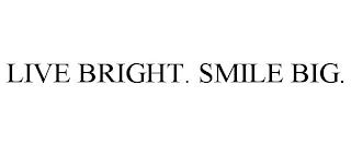 LIVE BRIGHT. SMILE BIG. trademark