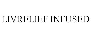 LIVRELIEF INFUSED trademark