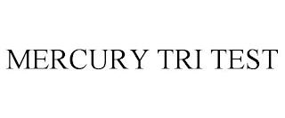 MERCURY TRI TEST trademark