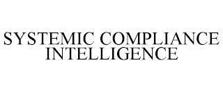 SYSTEMIC COMPLIANCE INTELLIGENCE trademark