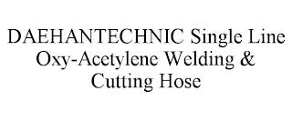 DAEHANTECHNIC SINGLE LINE OXY-ACETYLENE WELDING & CUTTING HOSE trademark